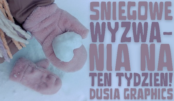 Śniegowe wyzwania na ten tydzień!