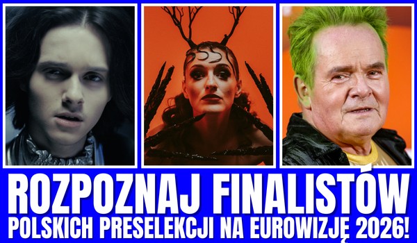 Czy rozpoznasz finalistów polskich preselekcji na Eurowizję 2026?