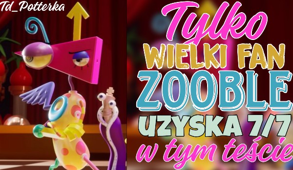 Tylko wielki fan Zooble uzyska 7/7 w tym teście!