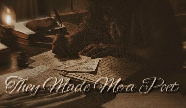 They made me a poet • poem