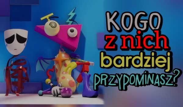 Gangle czy Zooble? Kogo z nich bardziej przypominasz?
