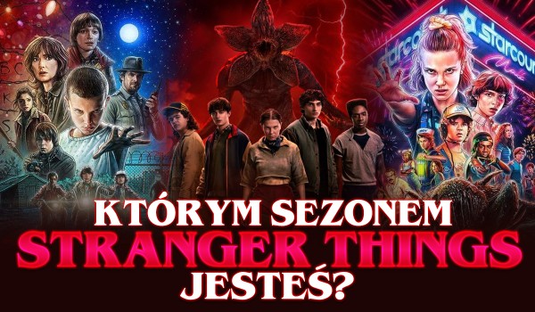 Którym sezonem „Stranger Things” jesteś?