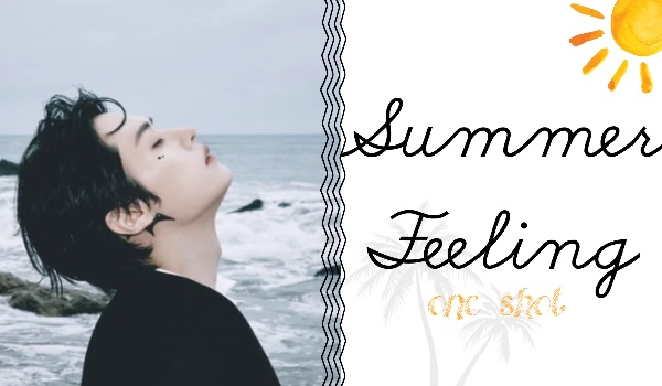 Summer Feeling °• one shot •°