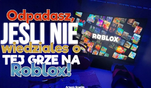 Odpadasz, jeśli nie wiedziałeś o tej grze na Roblox!