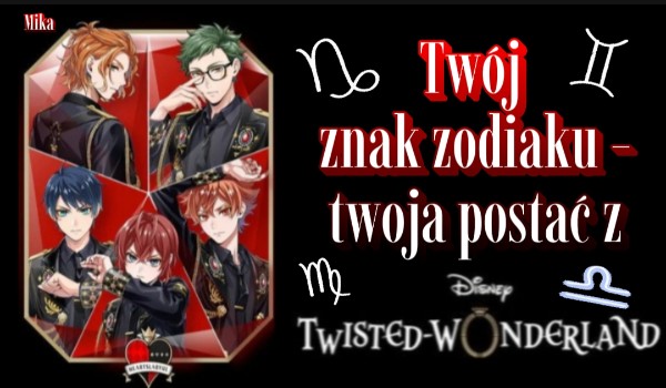 Twój znak zodiaku, Twoja postać z Twisted Wonderland!