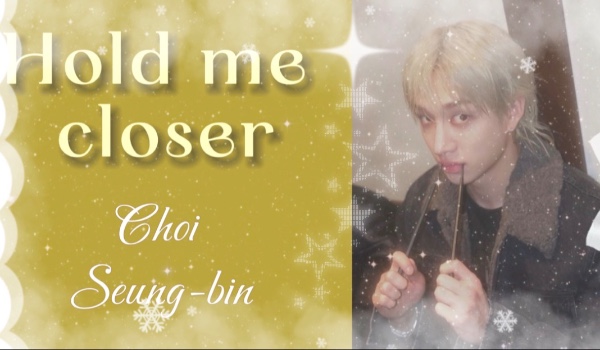 Hold me closer | Choi Seung-Bin