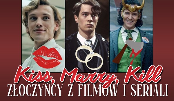 Kiss, Marry, Kill – złoczyńcy z filmów i seriali