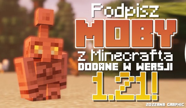 Podpisz moby z Minecrafta, które dodano w wersji 1.21!
