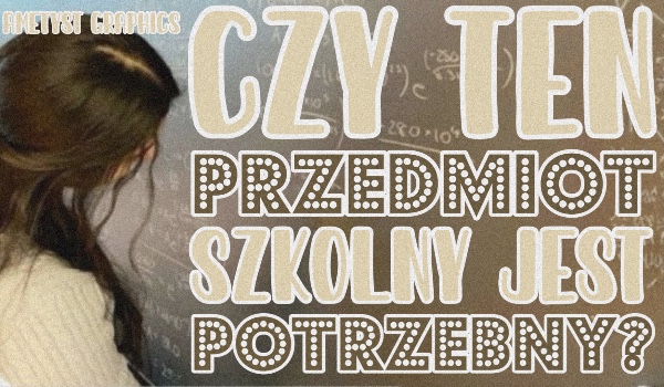 Czy ten przedmiot szkolny jest potrzebny?