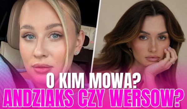 Andziaks czy Wersow? – O kim mowa?