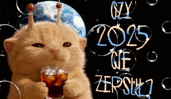 Czy rok 2025 Cię zepsuł? Parodia