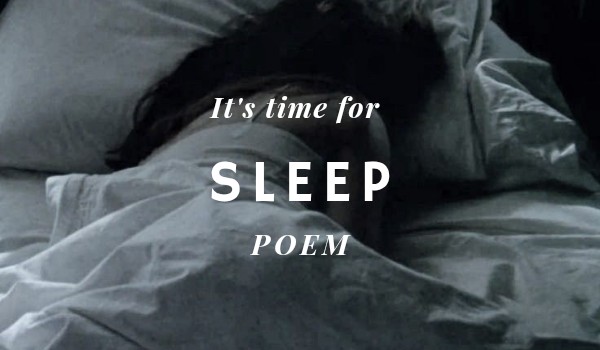 It’s time for sleep|poem