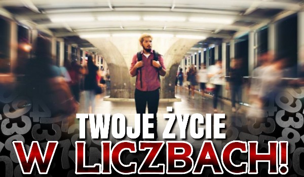 TWOJE ŻYCIE w Liczbach!