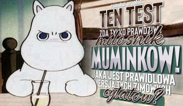 Ten test zda tylko prawdziwy fan „Muminków”! Jaka jest prawidłowa wersja tych zimowych cytatów?