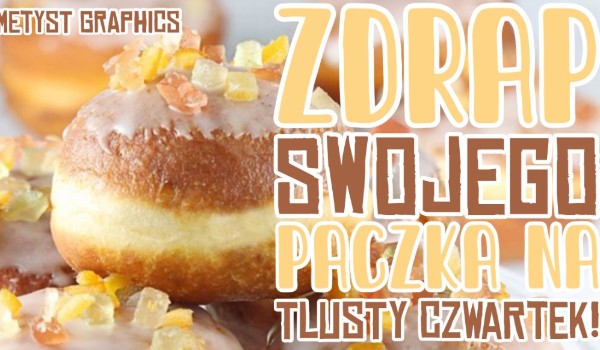 Zdrap swojego pączka na Tłusty Czwartek!