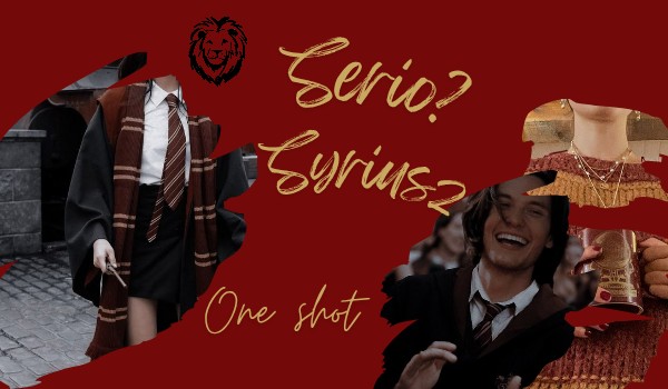Serio? – Syriusz – one shot.