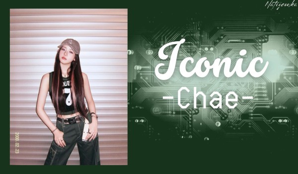 Iconic|| Chae