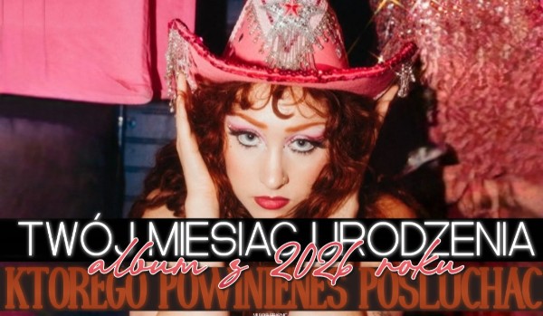 Twój Miesiąc Urodzenia = Album z 2026 Roku, Którego Powinieneś Posłuchać!
