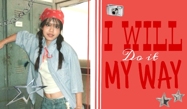I will do it MY WAY |Chapter one