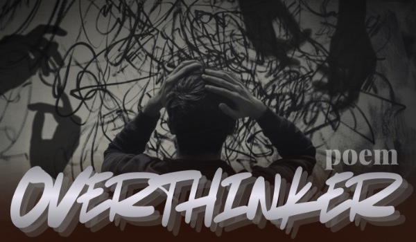 Overthinker | poem