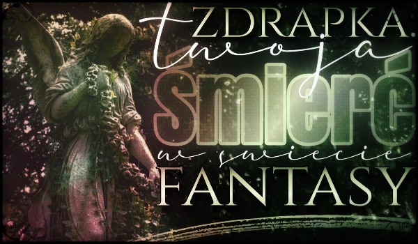 ZDRAPKA: jak zginąłbyś w świecie fantasy?