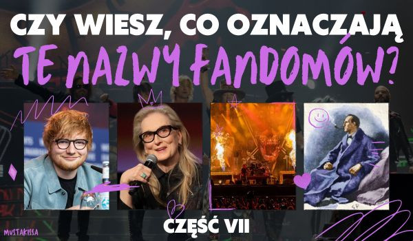 Czy wiesz, co oznaczają te nazwy fandomów? (część VII)