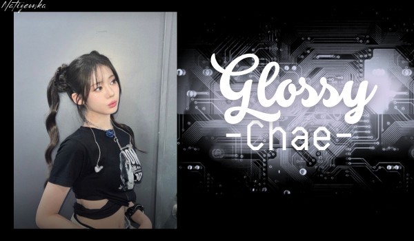 Glossy| Chae