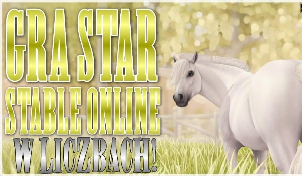 Gra Star Stable Online, w liczbach! TEST
