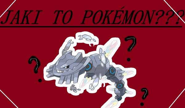 JAKI TO POKEMON?!