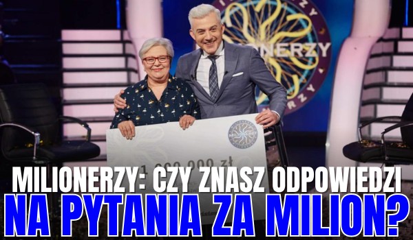 Wszystkie pytania za MILION w „Milionerach”! – Czy znasz poprawne odpowiedzi? #2