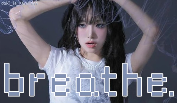 breathe.|Hwang Min-seo