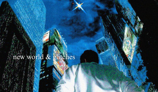 new world & glitches – part 1