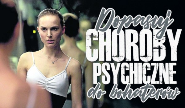 Dopasuj choroby psychiczne do bohaterów filmów!