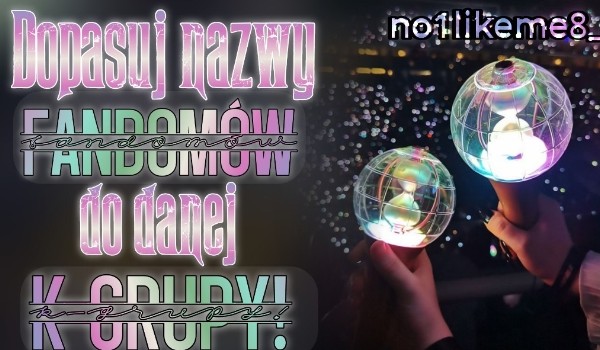 Czy dopasujesz nazwy fandomów do danej k-pop grupy?