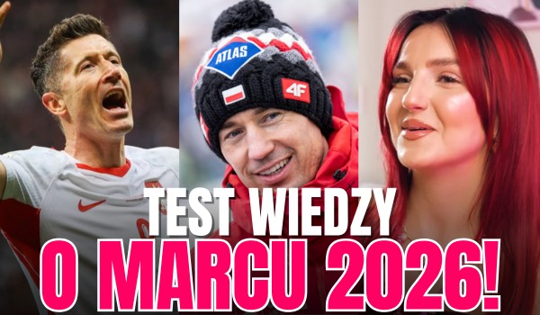 Test wiedzy o marcu 2026!