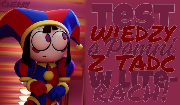 Test wiedzy o Pomni w literach!