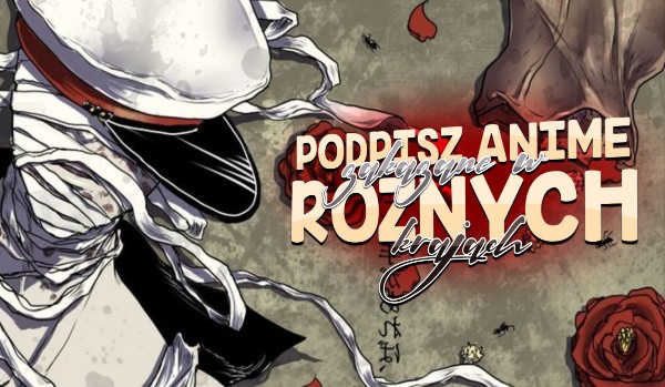 Podpisz anime, które są zakazane w różnych krajach!