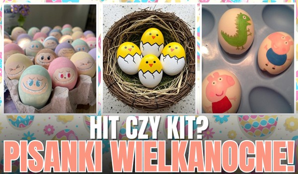 HIT czy KIT? – Pisanki wielkanocne!