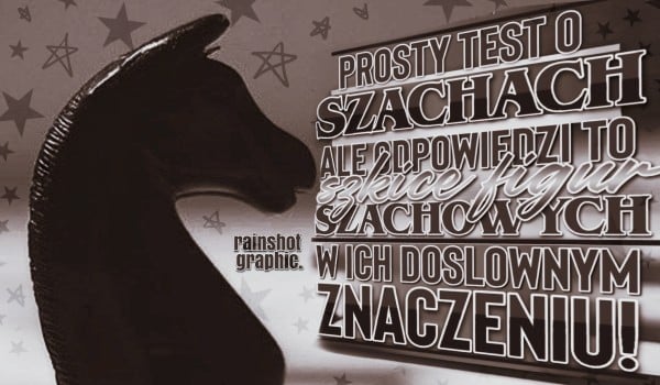 Banalnie prosty test o szachach, ale odpowiedzi to szkice figur szachowych w ich dosłownym znaczeniu!