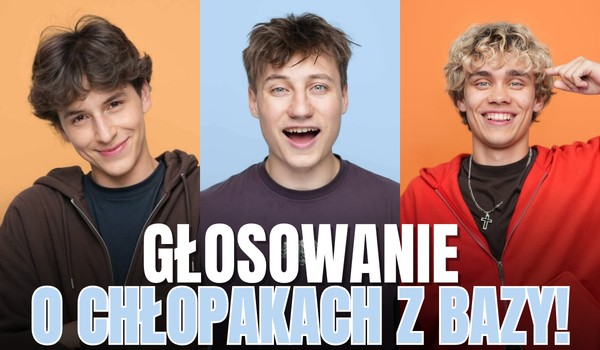 Która chłopak z BAZY…? – Głosowanie!