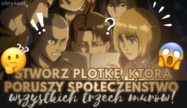 Stwórz plotkę, która poruszy społeczeństwo wszystkich trzech murów! – Attack on Titan.