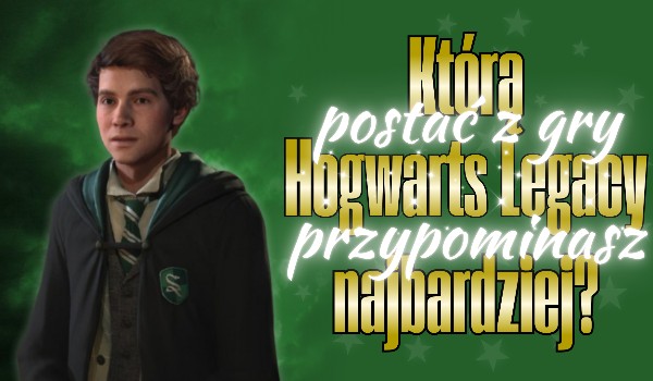 Którą postać z gry Hogwarts Legacy przypominasz najbardziej?