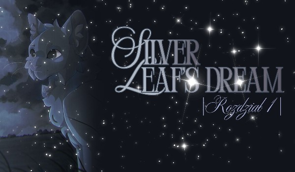 Silver Leaf’s Dream – |rozdział 1|