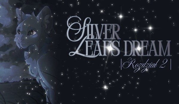 Silver Leaf’s Dream – |rozdział 2|
