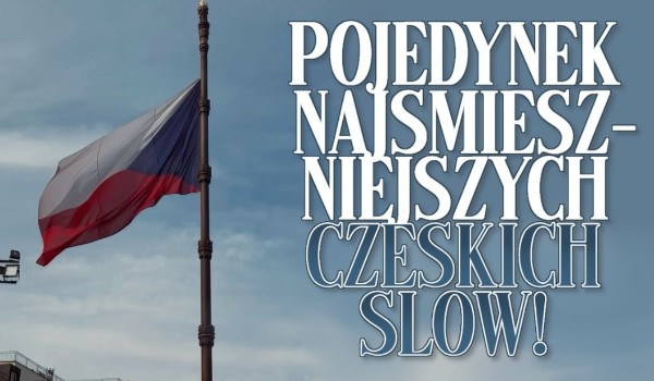 Pojedynek najśmieszniejszych czeskich słów!