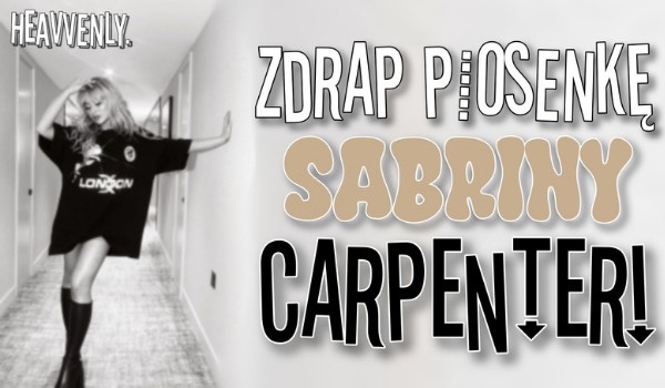 Zdrap piosenkę Sabriny Carpenter!
